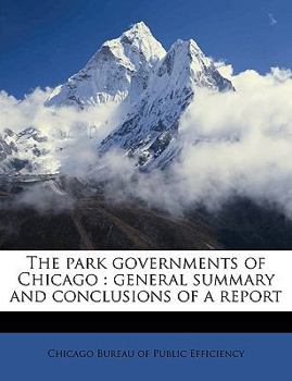 Paperback The Park Governments of Chicago: General Summary and Conclusions of a Report Book