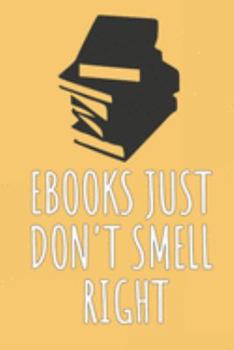 Ebooks Just Don't Smell Right: Blank Lined Notebook