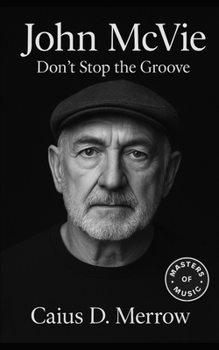 John McVie: Don’t Stop the Groove: The Steady Pulse of Fleetwood Mac — John McVie’s Bass Lines, Enduring Groove, and Quiet Authority