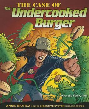 The Case of the Undercooked Burger: Annie Biotica Solves Digestive System Disease Crimes - Book  of the Annie Biotica