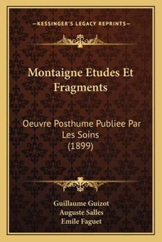 Paperback Montaigne Etudes Et Fragments: Oeuvre Posthume Publiee Par Les Soins (1899) [French] Book