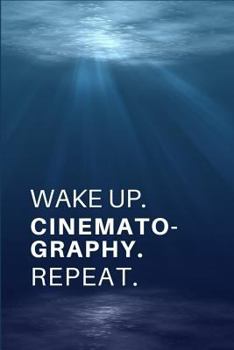 Paperback Wake Up. Cinematography. Repeat.: Gift for Cinematographers, Cinematography Professors .- Lined Notebook Writing Journal Book