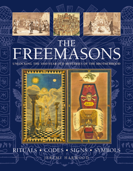 Hardcover The Freemasons: Rituals, Codes, Signs, Symbols: Unlocking the 1000-Year Old Mysteries of the Brotherhood Book