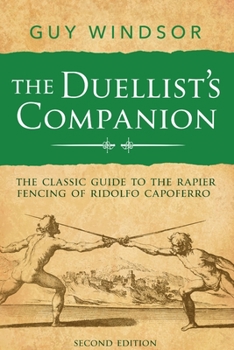 Paperback The Duellist's Companion, 2nd Edition: The classic guide to the rapier fencing of Ridolfo Capoferro Book