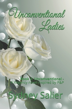 Unconventional Ladies: Book 2: Unconventional - A Regency novel inspired by P&P - Book #2 of the Unconventional Ladies