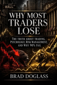 Paperback Why Most Traders Lose: The Truth About Trading Psychology, Risk Management, and Why 90% Fail Book