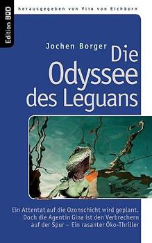 Paperback Die Odyssee des Leguans: Ein Attentat auf die Ozonschicht wird geplant. Doch die Agentin Gina ist den Verbrechern auf der Spur - Ein rasanter Ö [German] Book