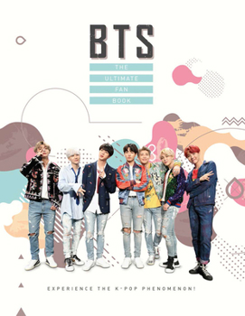 Hardcover BTS: The Ultimate Fan Book: Experience the K-Pop Phenomenon! Book