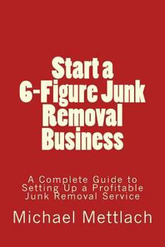 Paperback Start a 6-Figure Junk Removal Business: A Complete Guide to Setting Up a Profitable Junk Removal Service Book