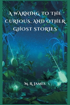 Paperback A Warning to the Curious, and Other Ghost Stories Book