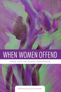 Paperback When Women Offend: Crime and the Female Perpetrator Book