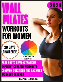 Wall Pilates Workouts for Women: Your Complete 28-Day Challenge to Tone, Sculpt, Find Balance, Achieve Flexibility, Strength, and Perfect Posture with