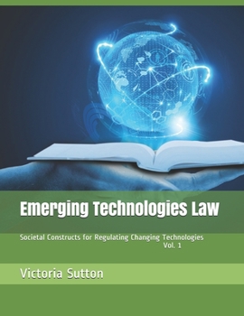 Paperback Emerging Technologies Law: Societal Constructs for Regulating Changing Technologies Book