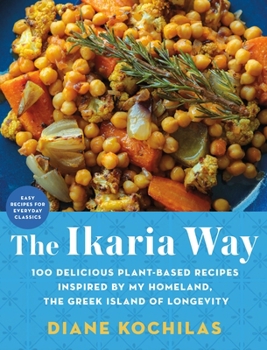 Hardcover The Ikaria Way: 100 Delicious Plant-Based Recipes Inspired by My Homeland, the Greek Island of Longevity Book