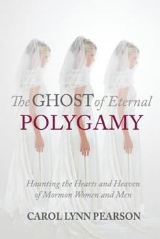 Paperback The Ghost of Eternal Polygamy: Haunting the Hearts and Heaven of Mormon Women and Men Book