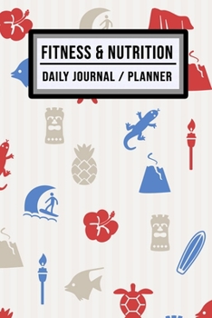 Fitness and Nutrition Journal / Planner: Hawaii Fitness & Nutrition Planner / Journal | Track your Exercise and Meals Daily | 100 Days (6x9)