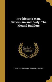 Hardcover Pre-historic Man. Darwinism and Deity. The Mound Builders Book