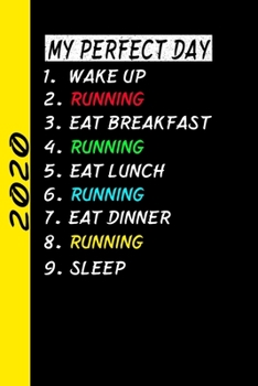 My Perfect Day Wake Up Running Eat Breakfast Running Eat Lunch Running Eat Dinner Running Sleep: My Perfect Day Calendar Is A Funny Cool Planner 2020 Gift