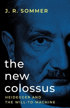 Paperback The New Colossus: Heidegger and the Will-to-Machine Book