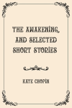 The Awakening, and Selected Short Stories: Luxurious Edition