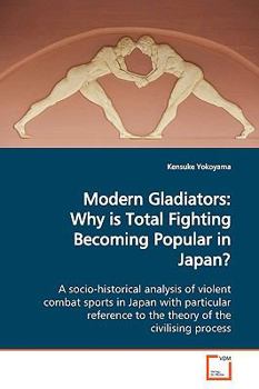 Paperback Modern Gladiators: Why is Total Fighting Becoming Popular in Japan? Book