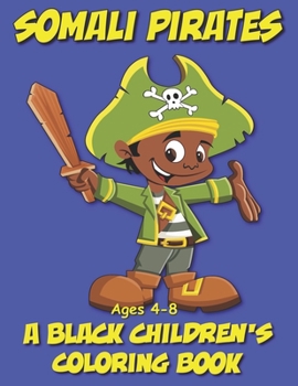 Paperback Somali Pirates - A Black Children's Coloring Book - Ages 4-8: Volume 6 Book