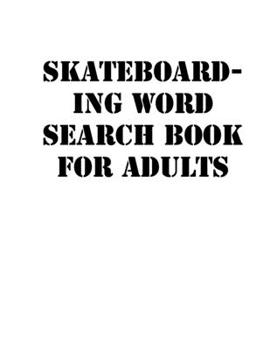 Paperback Skateboarding Word Search Book For Adults: large print puzzle book.8,5x11, matte cover, soprt Activity Puzzle Book with solution [Large Print] Book