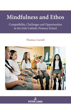 Paperback Mindfulness and Ethos: Compatibility, Challenges and Opportunities in the Irish Catholic Primary School Book