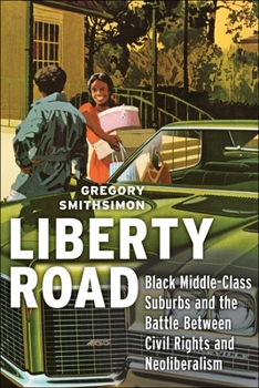 Paperback Liberty Road: Black Middle-Class Suburbs and the Battle Between Civil Rights and Neoliberalism Book