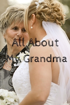 All About My Grandma Journal: 100 Pages Notebook Paperback - Guided Journal For Grandma - Memories For The Grandchild