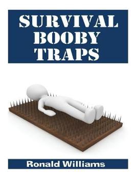 Paperback Survival Booby Traps: The Top 10 DIY Homemade Booby Traps To Defend Your House and Property During Disaster and How To Build Each One Book