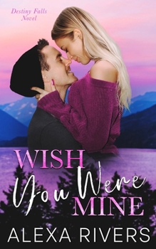 Wish You Were Mine: A Brother’s Best Friend Small Town Romantic Suspense (Destiny Falls)