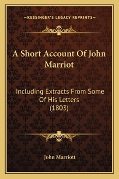 Paperback A Short Account Of John Marriot: Including Extracts From Some Of His Letters (1803) Book