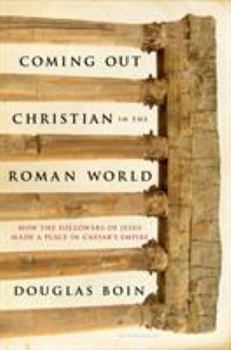 Hardcover Coming Out Christian in the Roman World: How the Followers of Jesus Made a Place in Caesar's Empire Book