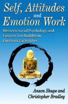 Hardcover Self, Attitudes, and Emotion Work: Western Social Psychology and Eastern Zen Buddhism Confront Each Other Book