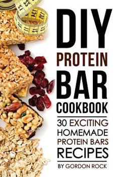 Paperback DIY Protein Bar Cookbook: 30 Exciting Homemade Protein Bars Recipes Book