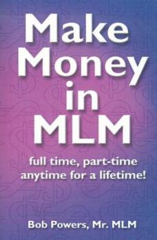 Paperback Make Money in MLM: Full Time, Part Time, Anytime for a Lifetime Book