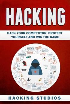 Paperback Hacking: Hack Your Competitor, Protect Yourself and Win The Game Book
