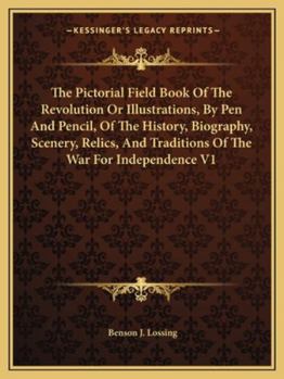 The Pictorial Field Book Of The Revolution V1