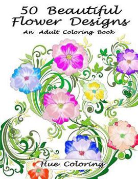 Paperback 50 Beautiful Flower Designs: An Adult Coloring Book