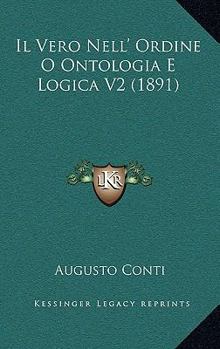 Paperback Il Vero Nell' Ordine O Ontologia E Logica V2 (1891) [Italian] Book