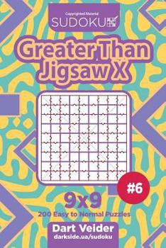 Paperback Sudoku Greater Than Jigsaw X - 200 Easy to Normal Puzzles 9x9 (Volume 6) Book