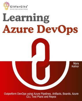 Paperback Learning Azure DevOps: Outperform DevOps using Azure Pipelines, Artifacts, Boards, Azure CLI, Test Plans and Repos Book