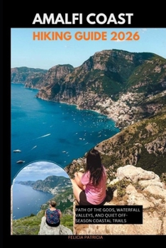 AMALFI COAST HIKING GUIDE 2026: Path of the Gods, Waterfall Valleys, and Quiet Off-Season Coastal Trails (GOLBAL TRAVEL GUIDE FOR ALL AGES)
