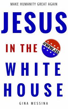 Paperback Jesus in the White House: Make Humanity Great Again Book