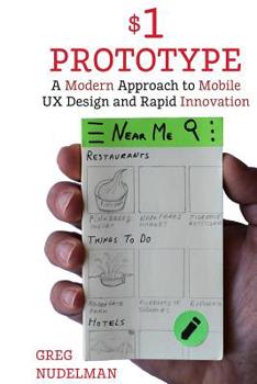 Paperback The $1 Prototype: A Modern Approach to Mobile UX Design and Rapid Innovation for Book