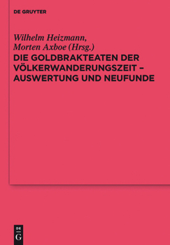 Hardcover Die Goldbrakteaten Der Völkerwanderungszeit - Auswertung Und Neufunde [German] Book