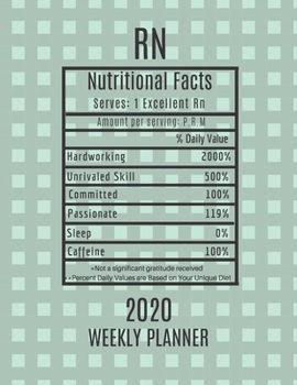 RN Weekly Planner 2020 - Nutritional Facts: RN Gift Idea For Men & Women | Registered Nurse Weekly Planner Appointment Book Agenda Nutritional Info | To Do List & Notes Sections | Calendar Views