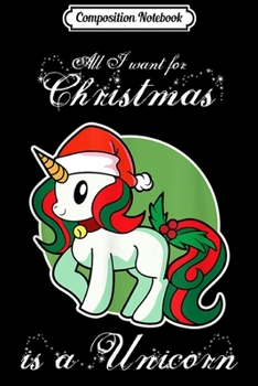 Composition Notebook: Unicorn Christmas for Girls - All I want for Christmas  Journal/Notebook Blank Lined Ruled 6x9 100 Pages