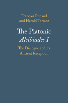 Paperback The Platonic Alcibiades I: The Dialogue and Its Ancient Reception Book